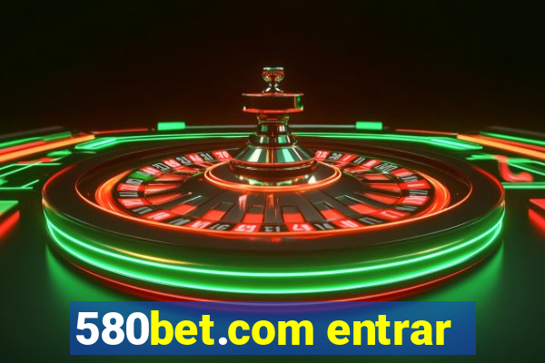 580bet.com entrar
